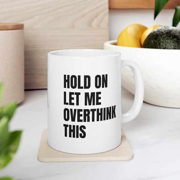 Hold On Let Me Overthink This Coffee Mug | Funny Mug to Stay Inspired & Productive - Minimalist Mug - Cute Coffee Mugs, Funny Gifts