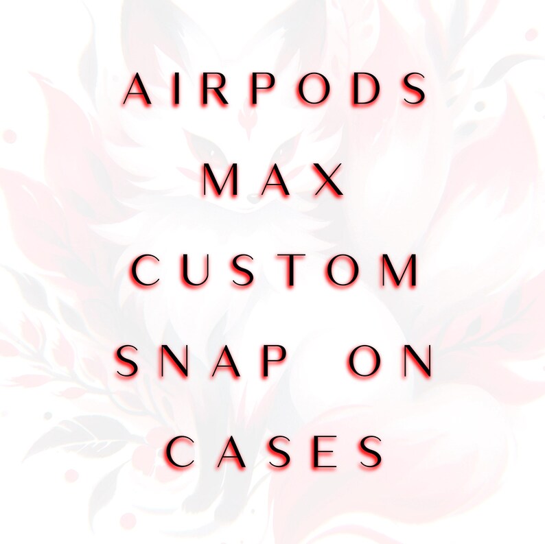 Op de afbeelding: Custom snap-on cases voor AirPods Max. De tekst "AirPods Max Custom Snap On Cases" staat in rood op een witte achtergrond met een bloemenpatroon.