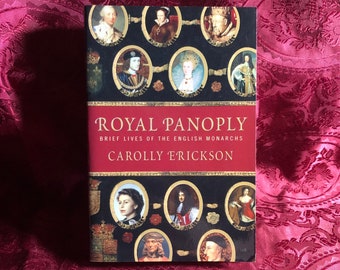 Royal Panoply, Brief Lives of The English Monarchs, A Book by Carolly Erickson, British Monarchy From William I to Elizabeth II.