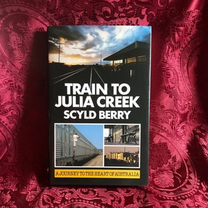 Train To Julia Creek, A Journey To The Heart Of Australia, Book By Scyld Berry, Australian Railway History, Adventure Travel In The Outback