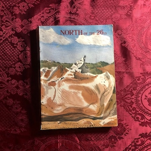 North Of The 26th, A Collection Of Writings, Paintings, Drawings, And Photographs From The Kimberley, Pilbara And Gascoyne Regions, W. A.