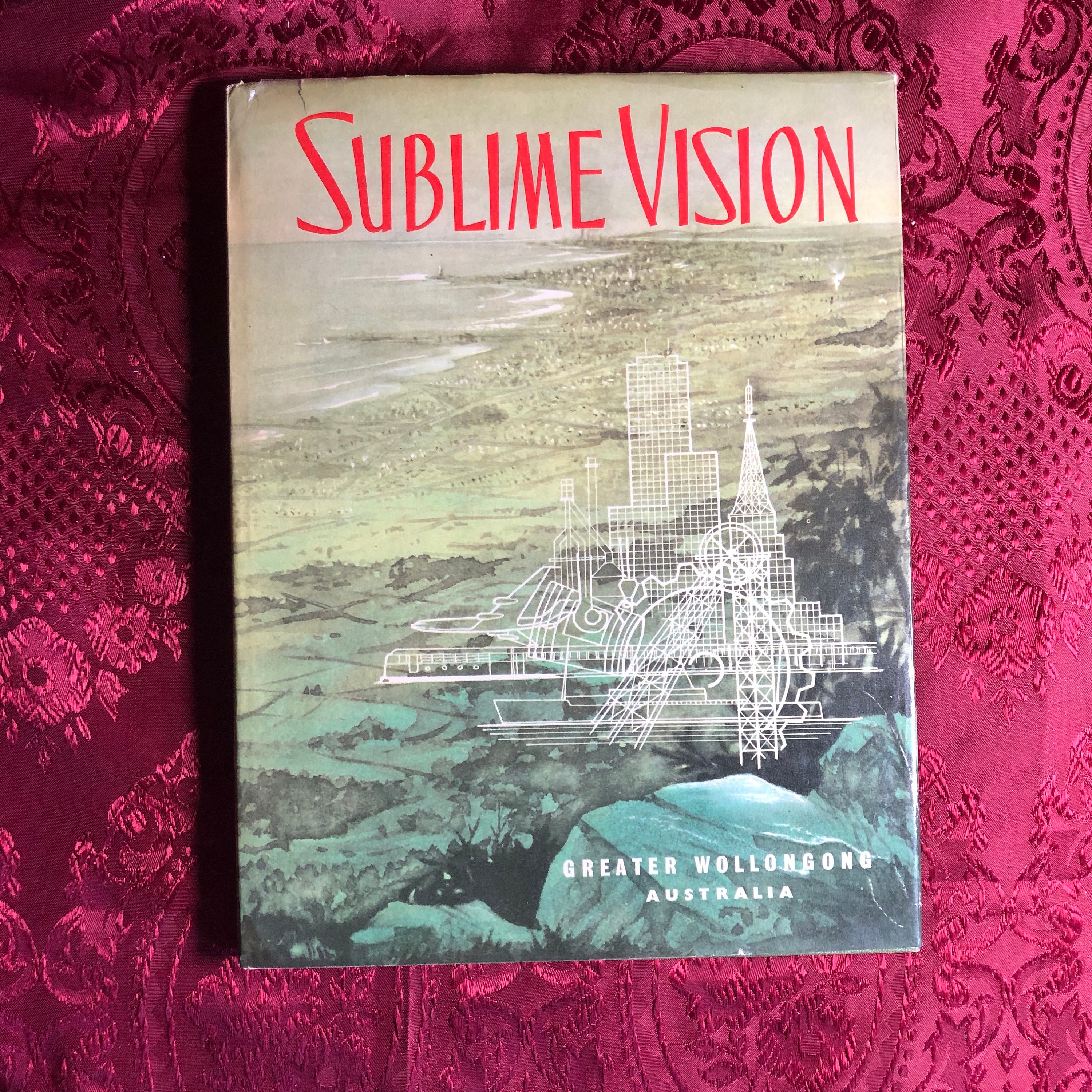 Sublime Vision, The Story Of The City Of Greater Wollongong, N.S.W. Australia, Local History, Historic Photographs, Beaches, Industry.
