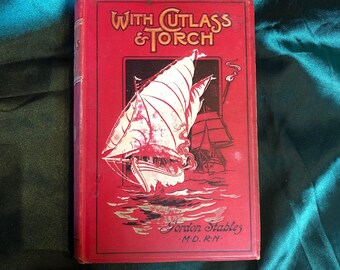 With Cutlass & Torch, A Book By Gordon Stables, Antique Boys Adventure Story of The Great Slave Coast, 1901, First Edition.