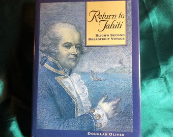 Return To Tahiti, Bligh's 2nd Breadfruit Voyage, A Book By Douglas Oliver, British Royal Navy, Pacific Exploration, Nautical History.