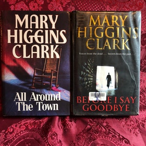 Mary Higgins Clark, 2 Hard Cover Books, &quot;All Around The Town&quot; & &quot; Before I Say Goodbye&quot;, Modern American Literature, Suspense and Drama.