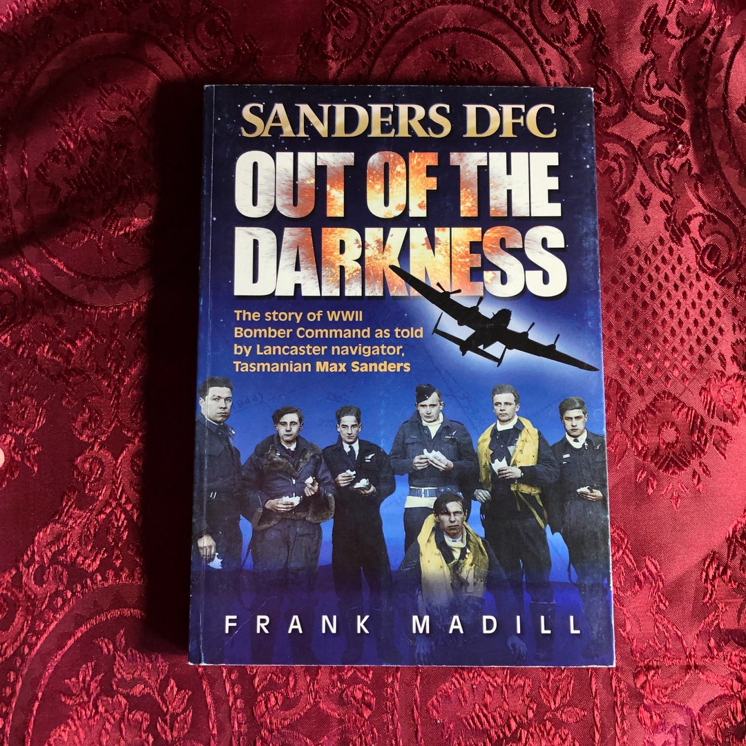 Max Sanders Sanders DFC, Out of the Darkness, Story of WWII Bomber Command as Told ...