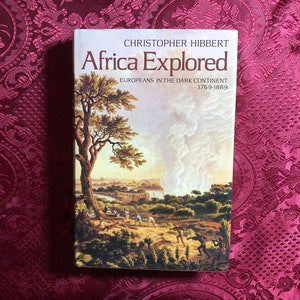 Africa Explored, Europeans In The Dark Continent 1769-1889, A Book By Christopher Hibbert, Historic Exploration, Darkest Africa.