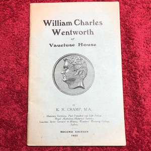 William Charles Wentworth Of Vaucluse House, A Booklet By K. R. Cramp, 1922, N.S.W. History.