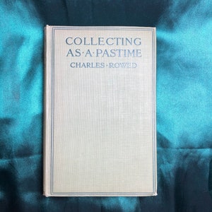 Collecting As A Pastime, A Book By Charles Rowed, 1920 Rare Book, Antiques And Collectables, Old China.
