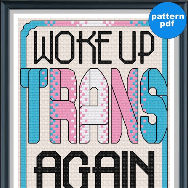 Woke Up Trans Again - White Fabric - Snarky, Geeky Cross Stitch - Modern, Funny, Pride, Trans, Transgender, Rainbow