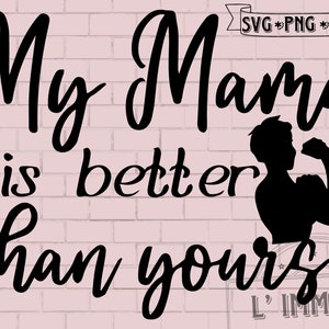 Originale "My Mama is Better Than Yours" SVG, PNG, file di taglio EPS per Cricut, Silhouette, vinile