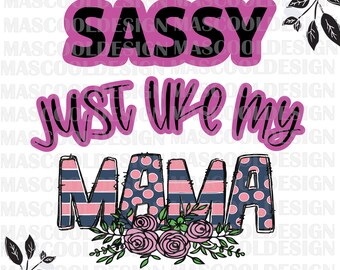 sassy like mama svg,ama PNG, Toddler PNG,mom and daughter, mother's day svg