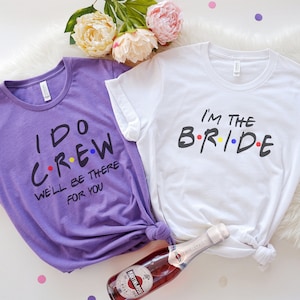 Friends I Do Crew Bachelorette Party T-Shirts, The One Where She Gets Married, I'm The Bride/ I'll Be There For You Hen Party Tees