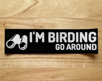 I'm Birding, Go Around Bumper Sticker