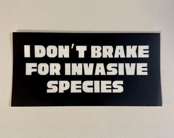 Naturalist Sticker - I Don’t Brake for Invasive Species