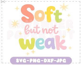 Soft But Not Weak SVG & PNG, Feminine Strength Rainbow Cut File