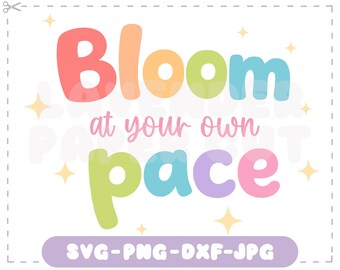 Bloom at Your Own Pace SVG & PNG, Inspirational Floral Cut File