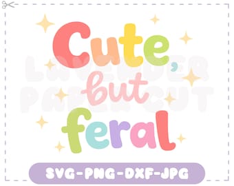 Cute But Feral SVG & PNG, Sarcastic Rainbow Quote Cut File