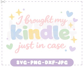 I Brought My Kindle Just in Case SVG & PNG, Funny Reader Cut File