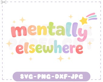 Mentally Elsewhere rainbow svg, layered introvert shirt design, sticker cricut png dxf sublimation