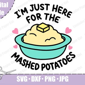 Solo estoy aquí por el puré de papas SVG, diseño de capas de comida de Acción de Gracias, PNG de sublimación, archivo de corte de silueta de Cricut, Acción de Gracias