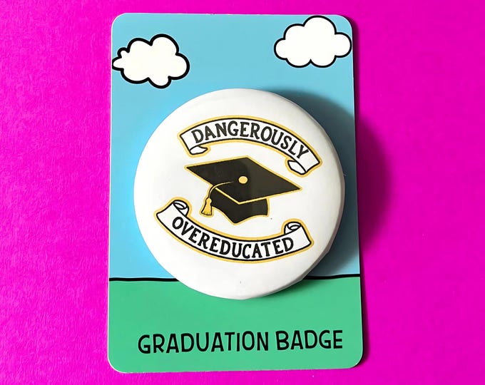 “Dangerously overeducated” Pin Badge