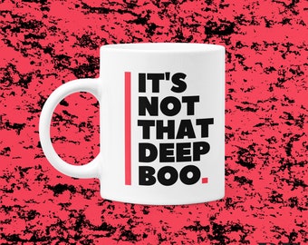 1-White glossy mug | Coffee Cup | Inspirational Quote | It's Not That Deep Boo | 11oz or 15oz | Dishwasher Safe