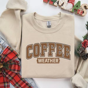 Coffee Weather Sweatshirt,Coffee Lover T-shirt ,Coffee sweatshirt, cozy weather shirt, Trendy sweatshirt, Cute Fall sweater, Coffee shirt