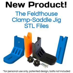 May include: An image featuring a new product: The Feldthouse Clamp-Saddle Jig STL Files. The image displays several components in blue, orange, and black, along with black knobs and silver bolts. The text at the top reads "New Product!" and the text below reads "The Feldthouse Clamp-Saddle Jig STL Files."