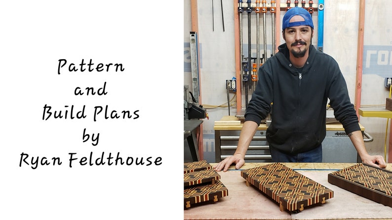 May include: A man in a blue baseball cap and black sweatshirt stands in a workshop with several wooden cutting boards in front of him. The boards have a geometric pattern of black, brown, and orange wood. The text "Pattern and Build Plans by Ryan Feldthouse" is visible in the image.