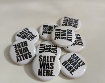 SALLY WAS HERE Pinback Button Set