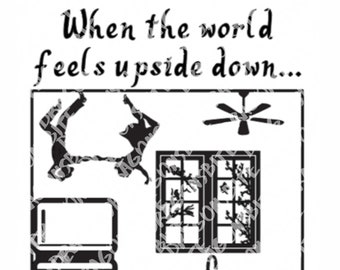 When the world feels upside down ... learn to dance on the ceiling - SVG, PNG