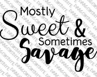 Mostly Sweet & Sometimes Savage - SVG, PNG