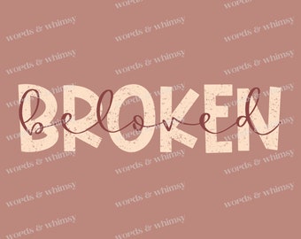Broken and Beloved Christian PNG and SVG file - Faith T-shirts, tote bags, stickers artwork - SVG for Cricut and Silhouette