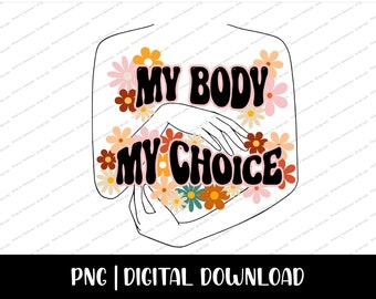 My Body My Choice PNG | Pro Choice PNG | Reproductive Rights PNG | Women's Rights png | Sublimation Design for Women's Rights | Feminist png