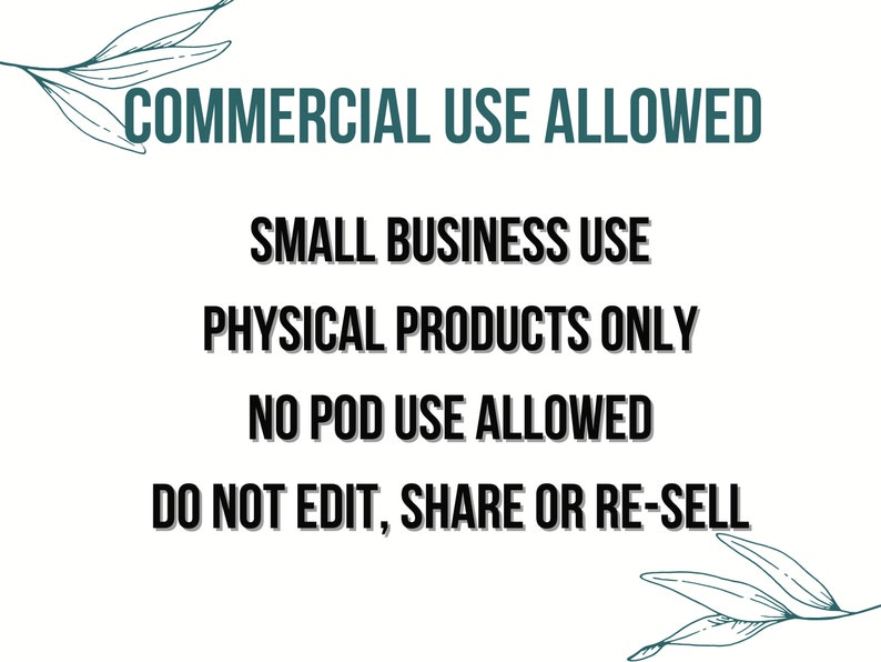 Peut inclure: Texte graphique avec un motif feuillu de chaque c&ocirc;t&eacute;. Le texte indique "COMMERCIAL USE ALLOWED", "SMALL BUSINESS USE", "PHYSICAL PRODUCTS ONLY", "NO POD USE ALLOWED", et "DO NOT EDIT, SHARE OR RE-SELL".