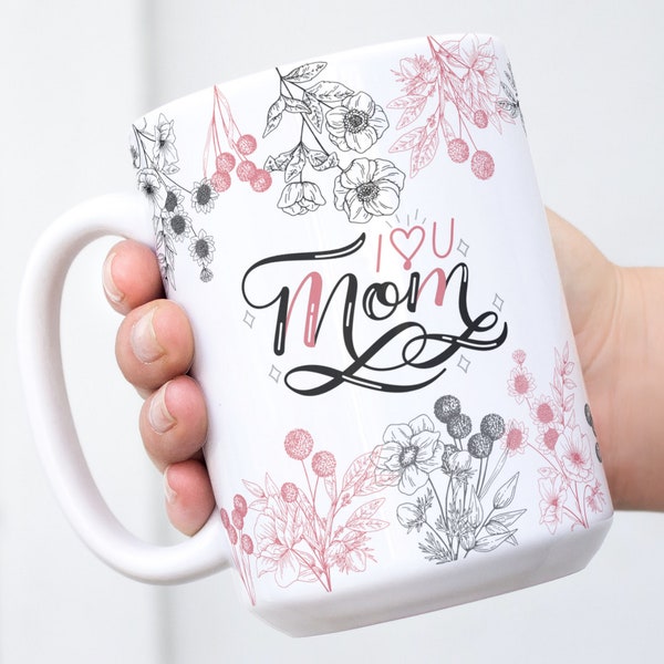 I Love Mom Mug png | Floral Mom Mug Design | Sublimation Mug Design | Sublimation Mug PNG | Sublimation Mug Wrap for 11oz and 15oz Mugs