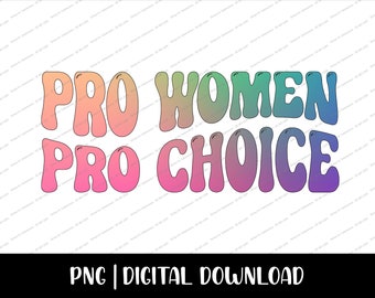 Pro Choice PNG | Pro Women Pro Choice PNG | Reproductive Rights PNG | Sublimation Design for Women's Rights | Feminist png