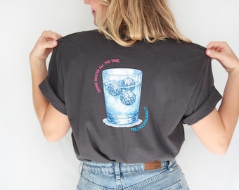 Drink water all the time. Pee, occasionally. HS inspired tshirt. Comfort colors shirt. HS shirt.