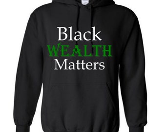 Black Wealth Matters Tee-Shirt or Hoodie