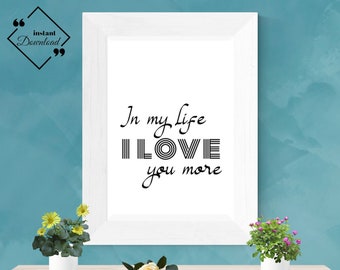 Printable Love Quote: "In My Life I Love You More". Love quotes husband for gift |Love quotes wall art. Instant downloads, get yours today ↓
