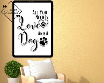 Printable Dog Quote, Dog Lover All You Need Is Love And A Dog Quote, Dog Printable Wall Art For Home Or Office Décor, Download Yours Today!↓