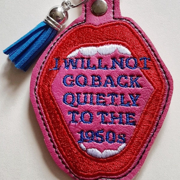 Pro Choice , Pro Reproductive Rights, Pro Feminist,  Women's Rights, I Will Not Go Quietly Back to the 1950s, Keychain Key Fob