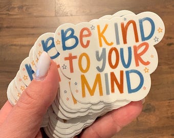 Be Kind to your Mind, Mental health, Be happy, Okay to be sad, patience, Kindness, Vinyl sticker, Mindful, Mindfulness, Healing Journey