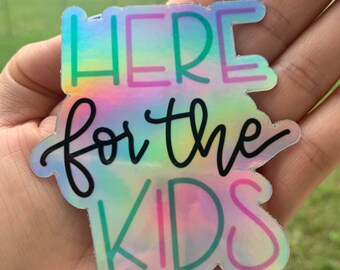 Here for the Kids holographic Sticker Vinyl and weatherproof sticker, teacher, educator, education sticker