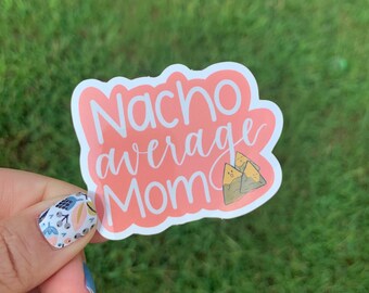 Nacho Average Mom Sticker – Funny Mother's Day Vinyl Decal