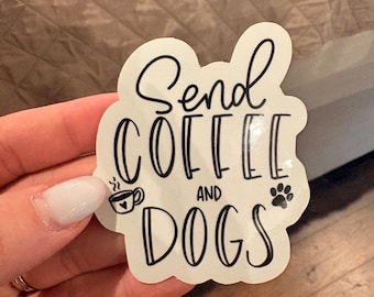 Send Coffee and Dogs sticker, dog sticker, dog obsessed, coffee sticker, dog life, dog mom, dog mama, coffee life, send coffee, cute sticker