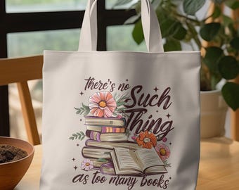 Book Lover Tote Bag, Theres No Such Thing As Too Many Books, Bookish Gifts, Bibliophile Accessory, Cute Book Tote, Reader Bags