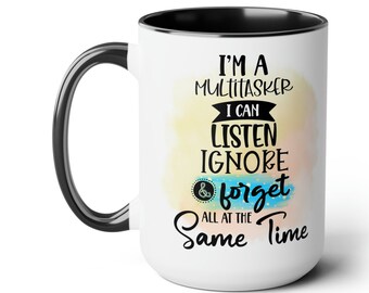 Funny Multitasker Mug - I Can Listen, Ignore and Forget, Humorous Office Coffee Cup, Gift for Coworker, Sarcastic Quote Mug