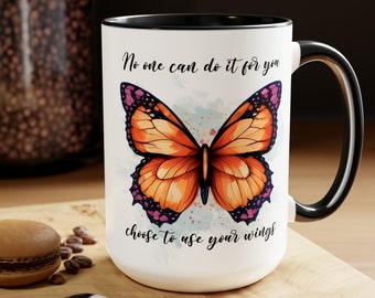 Inspirational Butterfly Quote Mug - No One Can Do It For You, Choose To Use Your Wings, Gift Mug